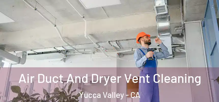 Air Duct And Dryer Vent Cleaning Yucca Valley - CA