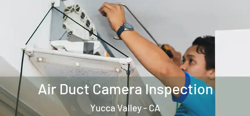 Air Duct Camera Inspection Yucca Valley - CA