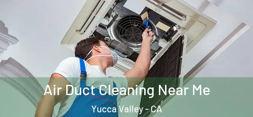  Air Duct Cleaning Near Me Yucca Valley - CA
