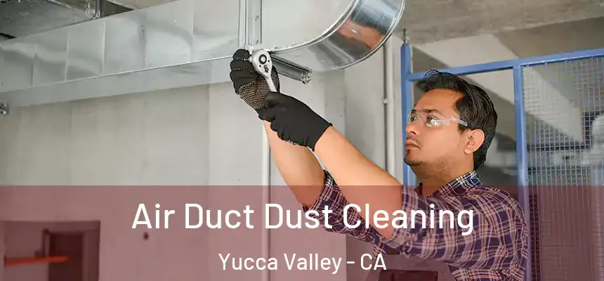 Air Duct Dust Cleaning Yucca Valley - CA