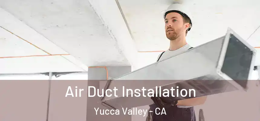  Air Duct Installation Yucca Valley - CA