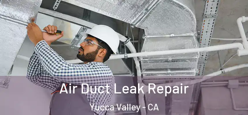  Air Duct Leak Repair Yucca Valley - CA