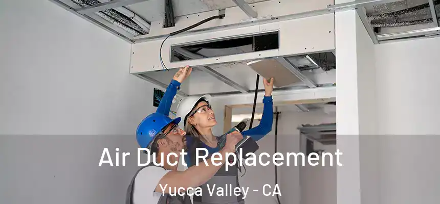  Air Duct Replacement Yucca Valley - CA