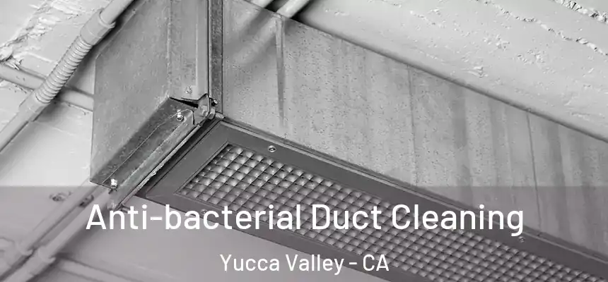  Anti-bacterial Duct Cleaning Yucca Valley - CA