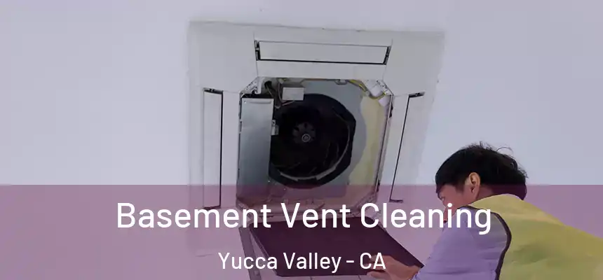  Basement Vent Cleaning Yucca Valley - CA