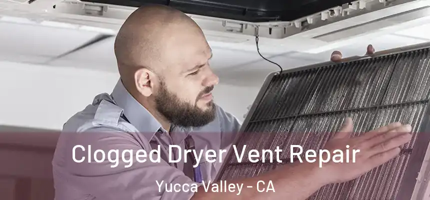  Clogged Dryer Vent Repair Yucca Valley - CA