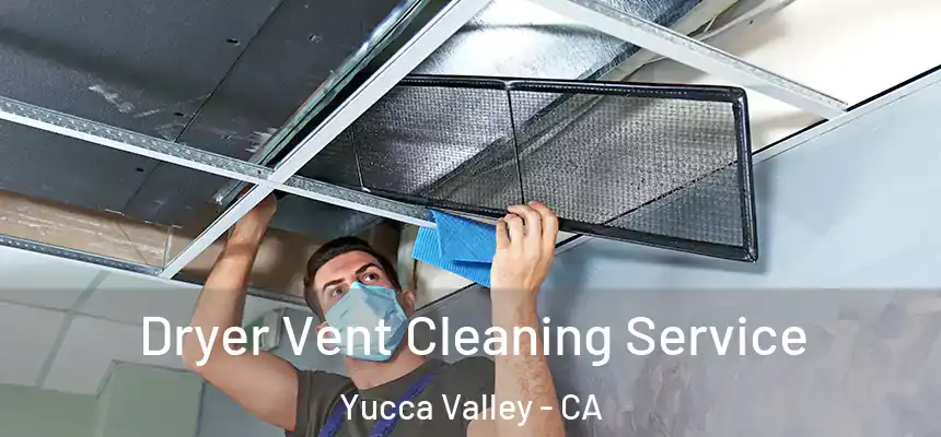  Dryer Vent Cleaning Service Yucca Valley - CA