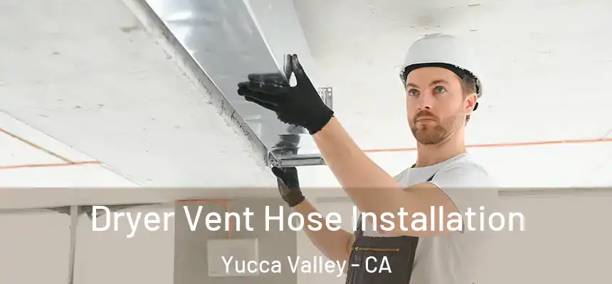  Dryer Vent Hose Installation Yucca Valley - CA