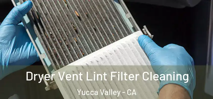  Dryer Vent Lint Filter Cleaning Yucca Valley - CA
