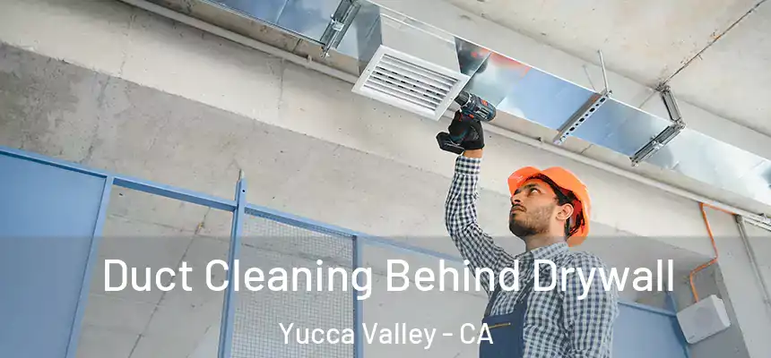  Duct Cleaning Behind Drywall Yucca Valley - CA