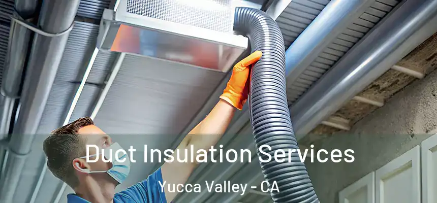  Duct Insulation Services Yucca Valley - CA