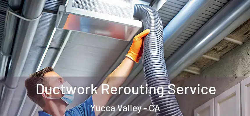  Ductwork Rerouting Service Yucca Valley - CA