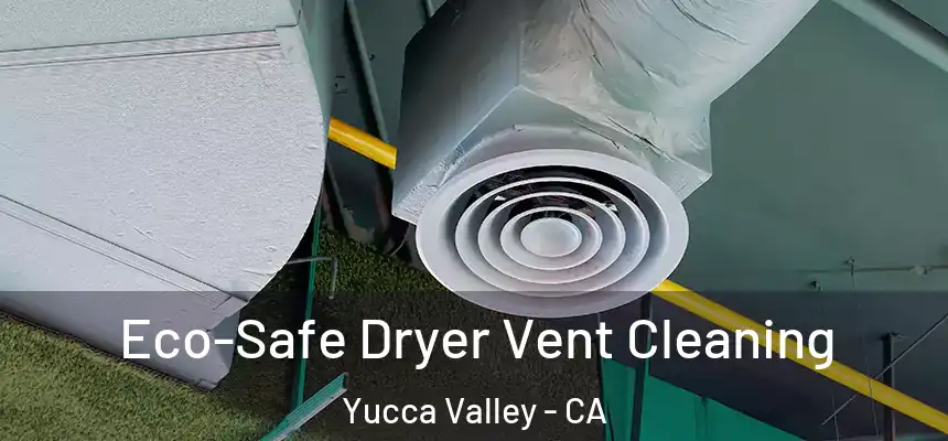 Eco-Safe Dryer Vent Cleaning Yucca Valley - CA