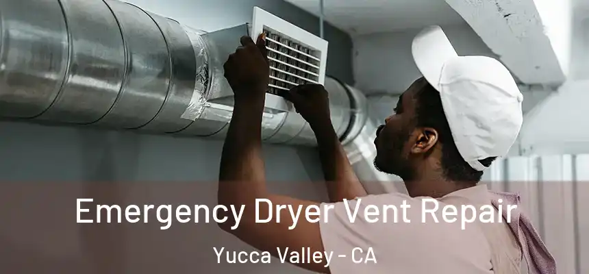  Emergency Dryer Vent Repair Yucca Valley - CA
