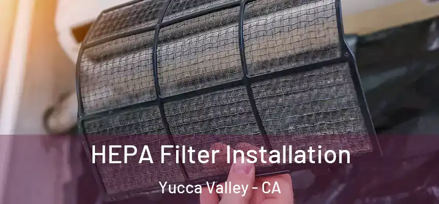 HEPA Filter Installation Yucca Valley - CA