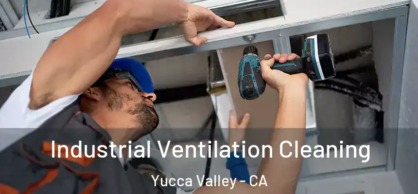 Industrial Ventilation Cleaning Yucca Valley - CA