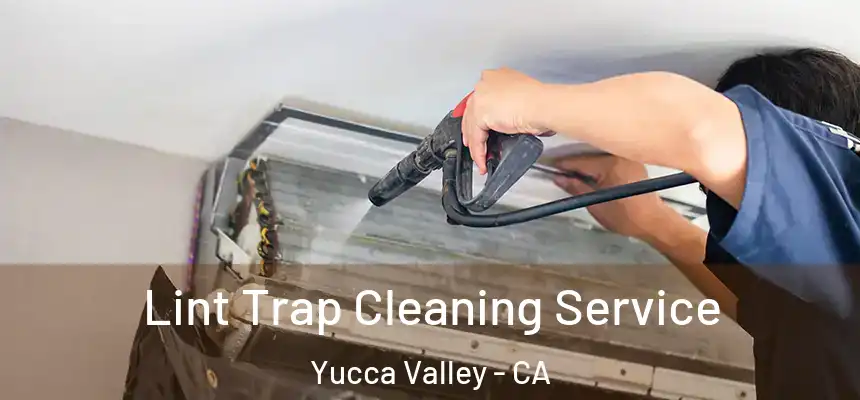  Lint Trap Cleaning Service Yucca Valley - CA