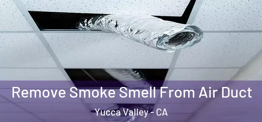  Remove Smoke Smell From Air Duct Yucca Valley - CA
