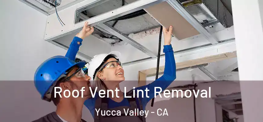 Roof Vent Lint Removal Yucca Valley - CA