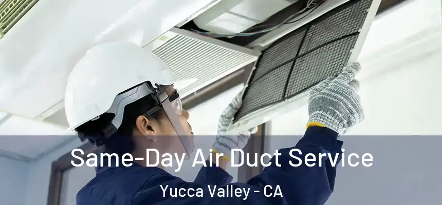  Same-Day Air Duct Service Yucca Valley - CA