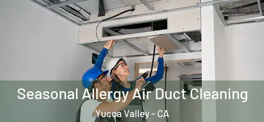  Seasonal Allergy Air Duct Cleaning Yucca Valley - CA