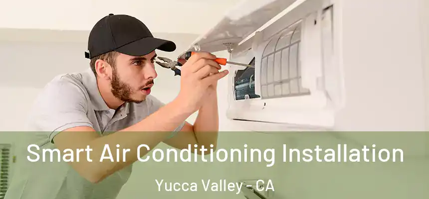  Smart Air Conditioning Installation Yucca Valley - CA