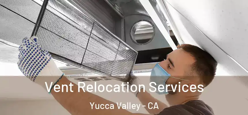  Vent Relocation Services Yucca Valley - CA