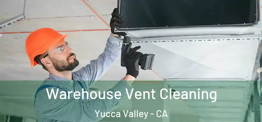  Warehouse Vent Cleaning Yucca Valley - CA